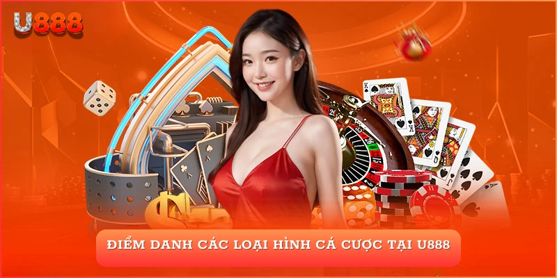 Điểm danh các loại hình cá cược tại U888