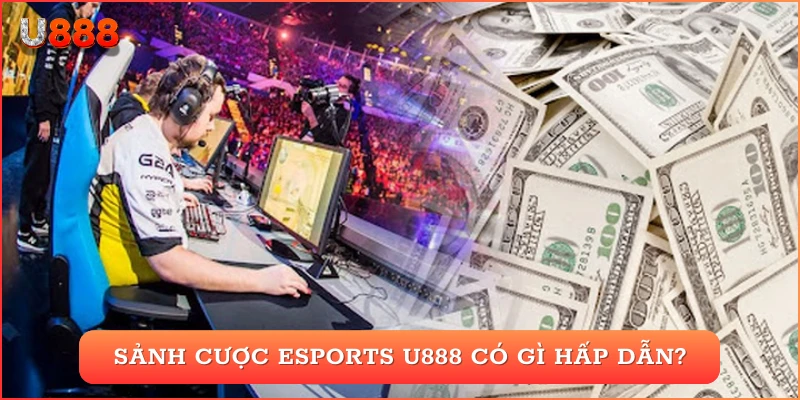 Sảnh cược esports U888 có gì hấp dẫn?