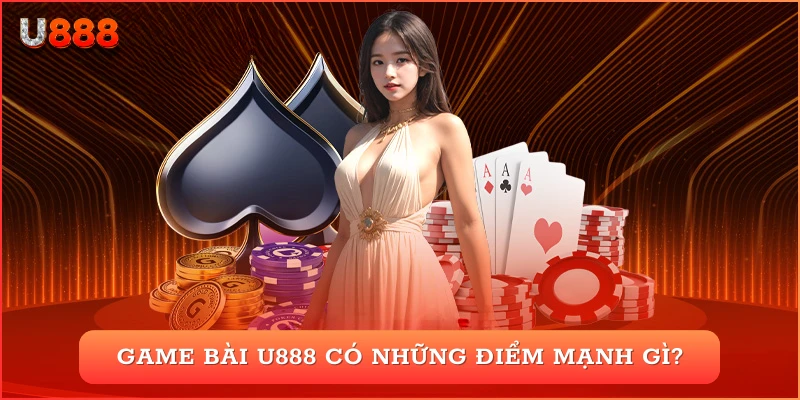 game bài U888 có những điểm mạnh gì?