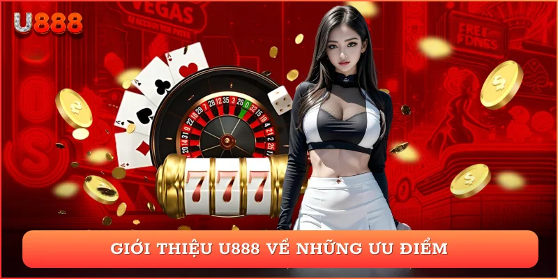 Giới thiệu U888 về những ưu điểm