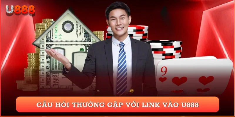 Câu hỏi thường gặp với link vào U888