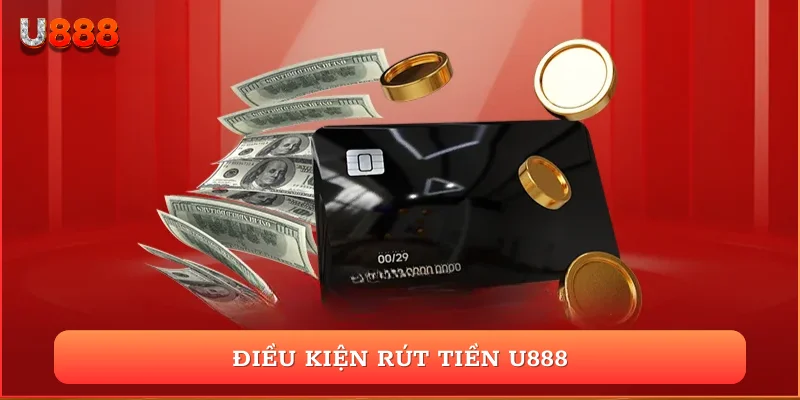 Điều kiện rút tiền U888