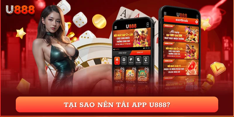 Tại sao nên tải app U888?