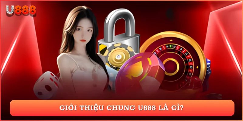 Giới thiệu chung U888 là gì